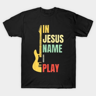 Guitar In Jesus Name I Play T-Shirt